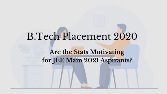 B.Tech Placements 2020: Are the Stats Motivating for JEE Main 2021 Aspirants?